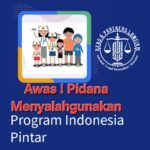 Awas Oknum ! Pidana Menyalahgunakan Dana Program Indonesia Pintar