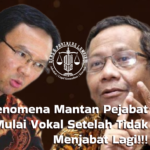 Fenomena Mantan Pejabat Mulai Vokal Setelah Tidak Menjabat Lagi!!!