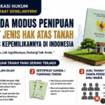MODUS PENIPUAN YANG SERING TERJADI TERKAIT JENIS HAK ATAS TANAH DAN BATAS KEPEMILIKANNYA DI INDONESIA