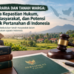UU AGRARIA DAN TANAH WARGA: ANTARA KEPASTIAN HUKUM, HAK MASYARAKAT, DAN POTENSI KONFLIK PERTANAHAN DI INDONESIA